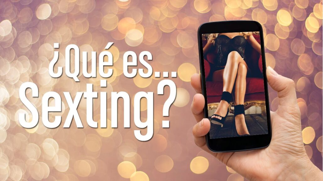 ¿En Qué Consiste el Sexting?